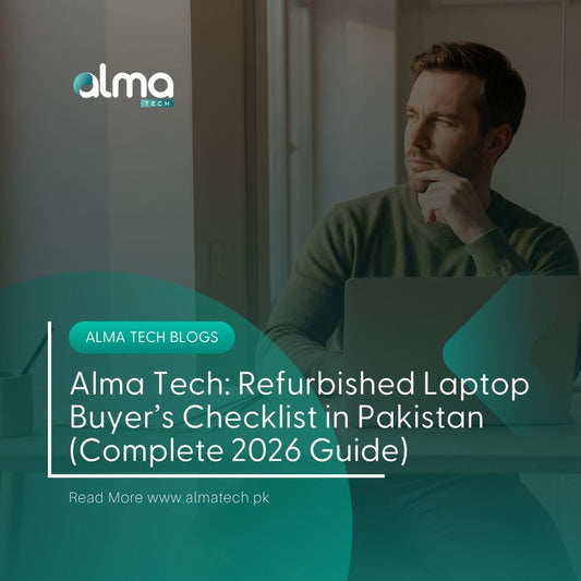 🧠 Alma Tech: Refurbished Laptop Buyer’s Checklist in Pakistan (Complete 2026 Guide)