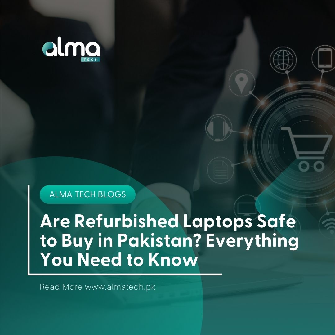 Are Refurbished Laptops Safe to Buy in Pakistan? Everything You Need to Know