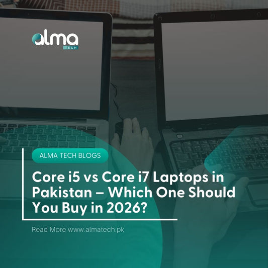 Core i5 vs Core i7 Laptops in Pakistan – Which One Should You Buy in 2026?